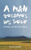 A Man Becomes His Self: A Novella for Lost Souls 1790912989 Book Cover