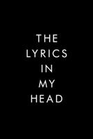 The Lyrics In My Head: Lyrics Notebook, Journal, Writing, Songwriters Journal, Song Journal For Musicians, 6x9, 110 Pages, Lightly Lined On White Paper 1670426211 Book Cover