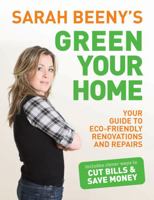 Sarah Beeny's Green Your Home: Your Guide to Eco-friendly Renovation and Repairs 1843404923 Book Cover