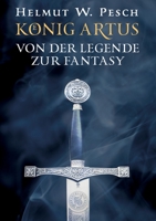 K?nig Artus: Von der Legende zur Fantasy 3740768703 Book Cover