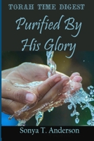 Torah Time Digest: Purified By His Glory 171608573X Book Cover