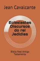 Eclesiastes Discursos do rei Jedidias: B�blia Real Antigo Testamento 1092613595 Book Cover