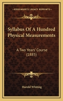 Syllabus Of A Hundred Physical Measurements: A Two Years' Course 1146264550 Book Cover