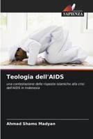Teologia dell'AIDS: una contestazione delle risposte islamiche alla crisi dell'AIDS in Indonesia (Italian Edition) 620336696X Book Cover