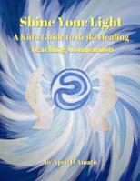 Shine Your Light: A Kid's Guide to Reiki Healing Teaching Companion 0578213451 Book Cover