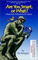 Are You Smart, or What? A Bizarre Book of Games & Fun for Everyone 0970825307 Book Cover