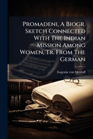 Promadeni, A Biogr. Sketch Connected With The Indian Mission Among Women, Tr. From The German 1024757404 Book Cover