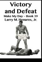 Victory and Defeat: Make My Day - 39 1986152596 Book Cover