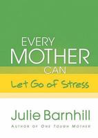 Every Mother Can Let Go of Stress (Even Tough Mothers Deal With) 0800719077 Book Cover