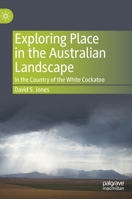 Exploring Place in the Australian Landscape: In the Country of the White Cockatoo 9811932123 Book Cover