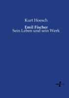Emil Fischer, Sein Leben Und Sein Werk 3737216487 Book Cover