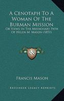 A Cenotaph To A Woman Of The Burman Mission: Or Views In The Missionary Path Of Helen M. Mason 1241076723 Book Cover