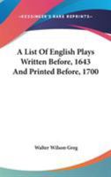 A List of English Plays Written Before, 1643 and Printed Before, 1700 1163261254 Book Cover