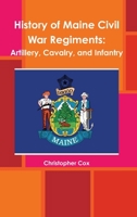 History of Maine Civil War Regiments: Artillery, Cavalry, and Infantry 1492817430 Book Cover