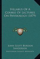 Syllabus of a Course of Lectures on Physiology 1104473445 Book Cover