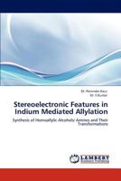 Stereoelectronic Features in Indium Mediated Allylation: Synthesis of Homoallylic Alcohols/ Amines and Their Transformations 3845473924 Book Cover