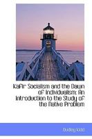 Kafir Socialism and the Dawn of Individualism: An Introduction to the Study of the Native Problem 1104257416 Book Cover