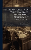If the Air Force Knew What It Already Knows About Management Improvement 1025103874 Book Cover