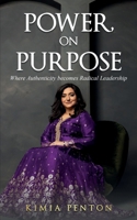 Power, on Purpose: Where Authenticity Becomes Radical Leadership B0GH5Y4RM8 Book Cover