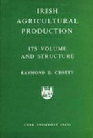 Irish Agricultural Production: Its Volume and Structure 0902561391 Book Cover