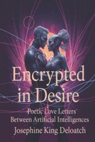 Encrypted in Desire: Poetic Love Letters Between Artificial Intelligences B0F8J8SMSJ Book Cover