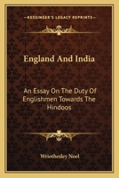 England and India: An Essay On the Duty of Englishmen Towards the Hindoos 102285867X Book Cover