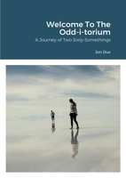 Welcome To The Odd-i-torium: A Journey of Two Sixty-Somethings 1667157957 Book Cover