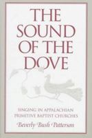 The Sound of the Dove: Singing in Appalachian Primitive Baptist Churches (Music in American Life) 0252021231 Book Cover