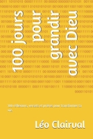 100 jours pour grandir avec Dieu: 100 réflexions, versets et prières pour transformer ta vie. (French Edition) B0FNFP8RKN Book Cover