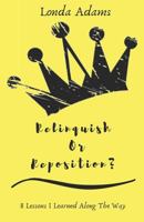 Relinquish or Reposition?: 8 Lessons I Learned Along The Way 1727645723 Book Cover