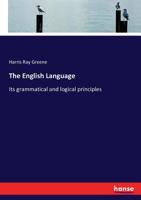 The English Language: Its Grammatical and Logical Principles 3337085369 Book Cover