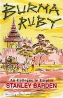 Burma Ruby: An Epilogue to Empire 1852000651 Book Cover