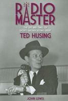 Radio Master - The Life and Times of Sports Broadcasting Great Ted Husing 1936183242 Book Cover