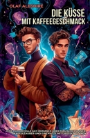 Die Küsse mit Kaffeegeschmack: Eine humorvolle Gay-Romance über magische Pannen, Kaffeezauber und eine Katze mit großen Plänen (German Edition) B0FGGKN5RZ Book Cover