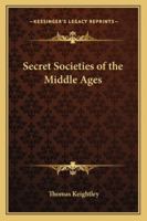 Secret Societies of the Middle Ages 116272840X Book Cover