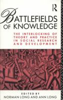 The Battlefields of Knowledge: The Interlocking of Theory and Practice in Social Research and Development 0415072069 Book Cover
