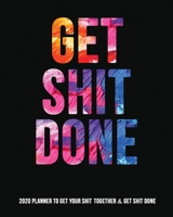 Get Shit Done Planner 2020: Daily Weekly Monthly - Funny Planner With Get Shit Done Quotes, To-do List, Notes, Contacts, 2020-2021 Calendar 1677325526 Book Cover