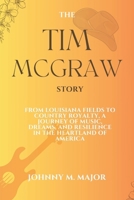 The Tim McGraw Story: From Louisiana Fields to Country Royalty, A Journey of Music, Dreams, and Resilience in the Heartland of America B0CVHPTH5C Book Cover