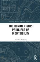 The Human Rights Principle of Indivisibility (Routledge Research in Human Rights Law) 1032819359 Book Cover