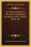 An Analytical Index to the Works of Nathaniel Hawthorne: With a Sketch of His Life... 0548468850 Book Cover