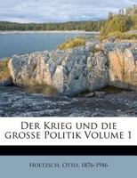 Der Krieg und die grosse Politik Volume 1 1175937169 Book Cover