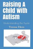 Raising A Child With Autism: Understanding the Puzzle 1094847089 Book Cover