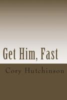 Get Him, Fast 149046882X Book Cover