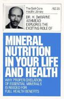 Mineral Nutrition in Your Life and Health: Why Proper Chelation of Essential Minerals Is Needed for Full Health Benefits 0879835125 Book Cover