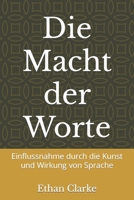 Die Macht der Worte: Einflussnahme durch die Kunst und Wirkung von Sprache (German Edition) B0CSNSWWHS Book Cover