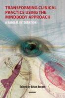 Transforming Clinical Practice Using the Mindbody Approach: A Radical Integration 1780490615 Book Cover
