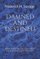 Damned and Destined (The Children of a Silent God Trilogy) B084QLSYF7 Book Cover