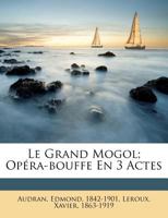 Le grand mogol: opéra-bouffe en 3 actes 1173144749 Book Cover