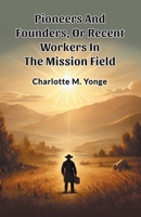 Pioneers And Founders, Or Recent Workers In The Mission Field 9368095744 Book Cover