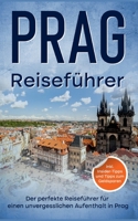 Reisef?hrer Prag: Der perfekte Reisef?hrer f?r einen unvergesslichen Aufenthalt in Prag - inkl. Insider-Tipps und Tipps zum Geldsparen 3756206947 Book Cover